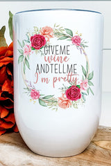 Give Me Wine Tell Me I'm Pretty Wine Tumbler king-general-store-5710.myshopify.com