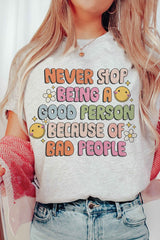 NEVER STOP BEING A GOOD PERSON Graphic Tee