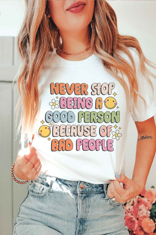 NEVER STOP BEING A GOOD PERSON Graphic Tee