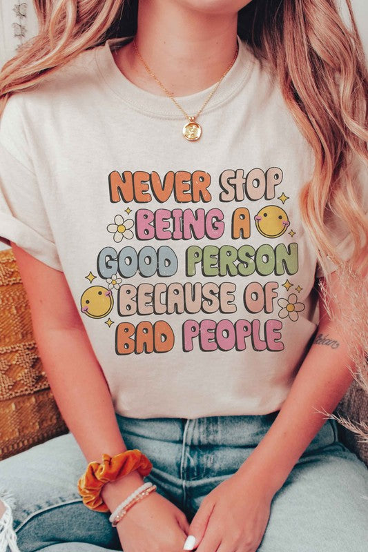 NEVER STOP BEING A GOOD PERSON Graphic Tee