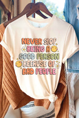 NEVER STOP BEING A GOOD PERSON Graphic Tee